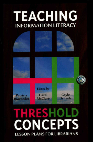 Carte Teaching Information Literacy Threshold Concepts Patricia Bravender