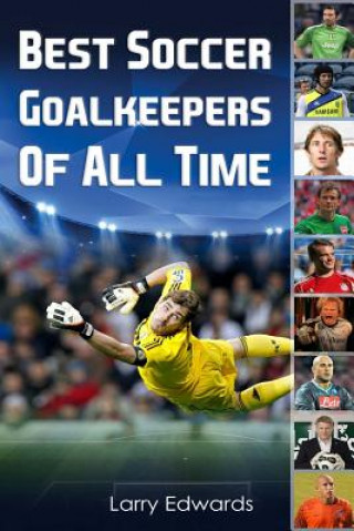 Kniha Best Soccer Goalkeepers of All Time Larry Edwards