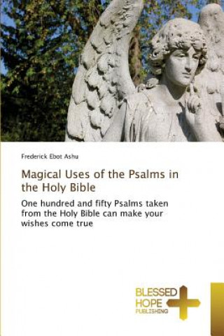 Könyv Magical Uses of the Psalms in the Holy Bible Ebot Ashu Frederick