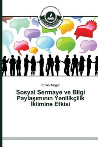 Книга Sosyal Sermaye ve Bilgi Payla&#351;&#305;m&#305;n&#305;n Yenilikcilik &#304;klimine Etkisi Turgut Ercan
