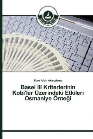 Kniha Basel III Kriterlerinin Kobi'ler UEzerindeki Etkileri Osmaniye OErne&#287;i Af in Akargitmez Ebru