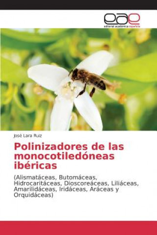 Könyv Polinizadores de las monocotiledoneas ibericas Lara Ruiz Jose