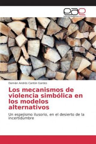 Książka mecanismos de violencia simbolica en los modelos alternativos Canton Gardes Damian Andres