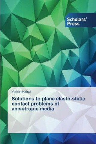 Carte Solutions to plane elasto-static contact problems of anisotropic media Kahya Volkan