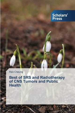 Buch Best of SRS and Radiotherapy of CNS Tumors and Public Health Cheung Rex