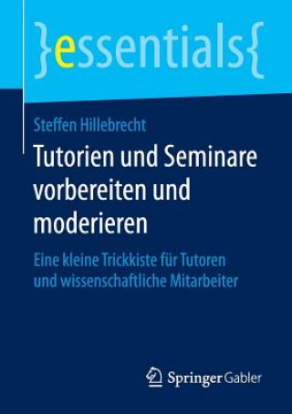 Книга Tutorien Und Seminare Vorbereiten Und Moderieren Steffen Hillebrecht