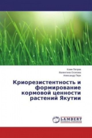 Könyv Kriorezistentnost' i formirovanie kormovoj cennosti rastenij Yakutii Klim Petrov