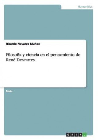 Kniha Filosofia y ciencia en el pensamiento de Rene Descartes Ricardo Navarro Munoz