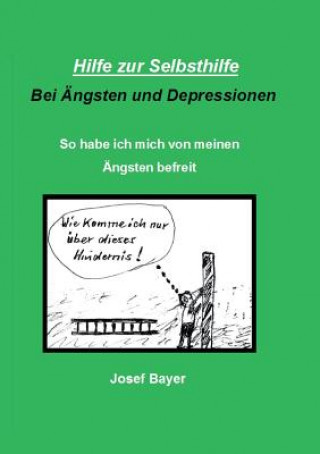 Livre Hilfe zur Selbsthilfe bei AEngsten und Depressionen Josef (University of Konstanz) Bayer