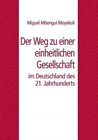 Kniha Weg zu einer einheitlichen Gesellschaft im Deutschland des 21. Jahrhunderts Miguel Mbengui Moyekoli