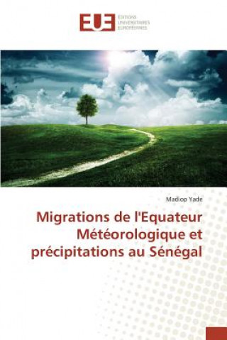 Könyv Migrations de l'Equateur Meteorologique et precipitations au Senegal Yade Madiop