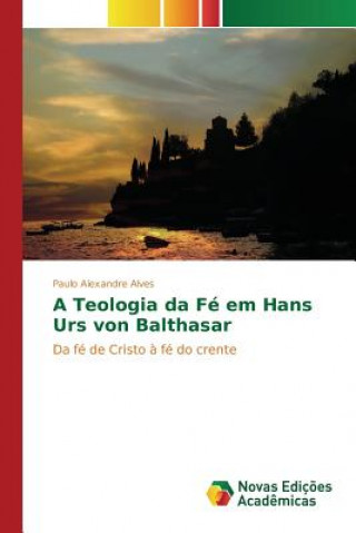 Libro Teologia da Fe em Hans Urs von Balthasar Alves Paulo Alexandre