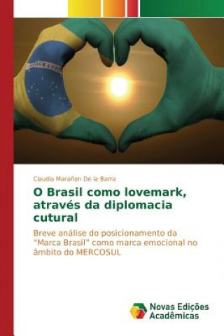 Kniha O Brasil como lovemark, atraves da diplomacia cutural Maranon De La Barra Claudia