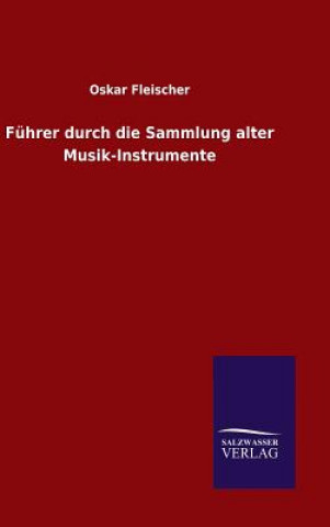 Kniha Fuhrer durch die Sammlung alter Musik-Instrumente Oskar Fleischer