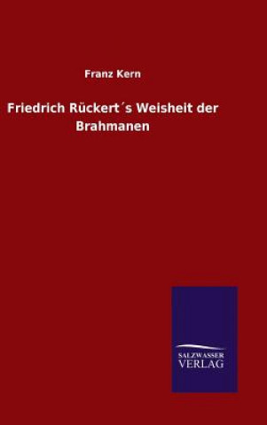 Kniha Friedrich Ruckerts Weisheit der Brahmanen Franz Kern
