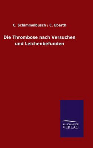 Kniha Thrombose nach Versuchen und Leichenbefunden C / Schimmelbusch C Eberth