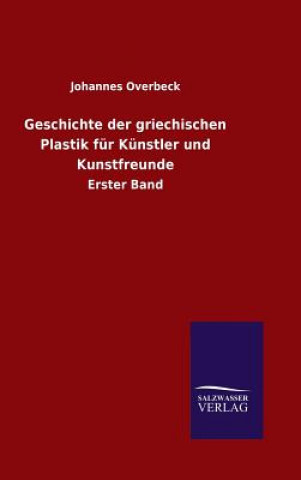 Książka Geschichte der griechischen Plastik fur Kunstler und Kunstfreunde Johannes Overbeck