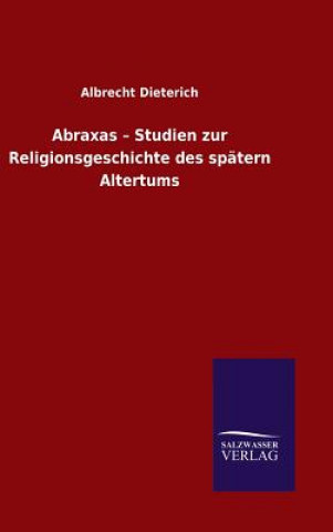 Kniha Abraxas - Studien zur Religionsgeschichte des spatern Altertums Albrecht Dieterich