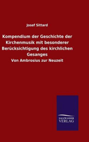Книга Kompendium der Geschichte der Kirchenmusik mit besonderer Berucksichtigung des kirchlichen Gesanges Josef Sittard