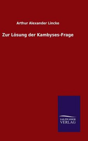 Книга Zur Loesung der Kambyses-Frage Arthur Alexander Lincke