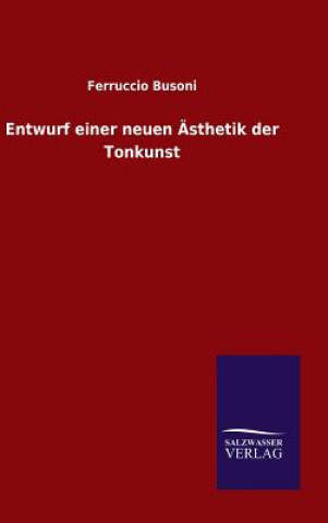 Könyv Entwurf einer neuen AEsthetik der Tonkunst Ferruccio Busoni