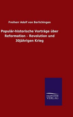 Knjiga Popular-historische Vortrage uber Reformation - Revolution und 30jahrigen Krieg Freiherr Adolf Von Berlichingen