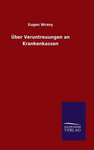 Kniha UEber Veruntreuungen an Krankenkassen Eugen Wrany