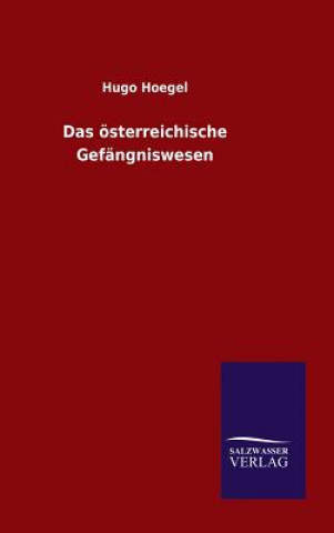 Könyv Das oesterreichische Gefangniswesen Hugo Hoegel