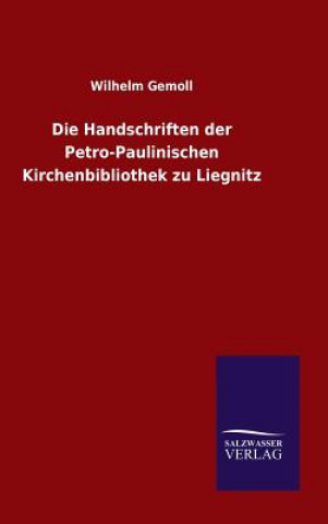 Kniha Handschriften der Petro-Paulinischen Kirchenbibliothek zu Liegnitz Wilhelm Gemoll