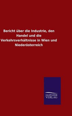 Carte Bericht uber die Industrie, den Handel und die Verkehrsverhaltnisse in Wien und Niederoesterreich Ohne Autor