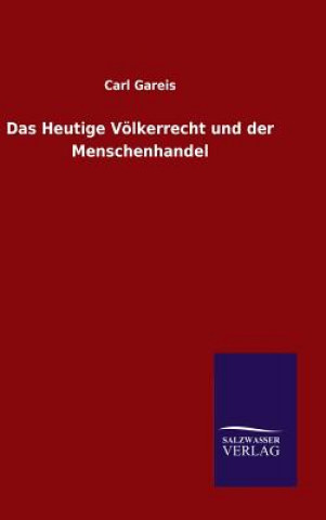 Könyv Heutige Voelkerrecht und der Menschenhandel Carl Gareis