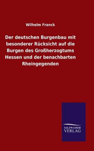 Carte deutschen Burgenbau mit besonderer Rucksicht auf die Burgen des Grossherzogtums Hessen und der benachbarten Rheingegenden Wilhelm Franck