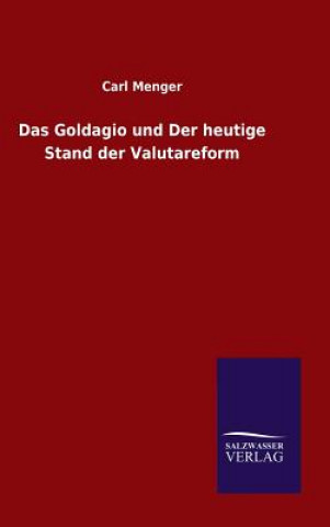 Knjiga Goldagio und Der heutige Stand der Valutareform Carl Menger