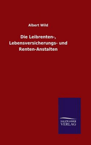 Kniha Leibrenten-, Lebensversicherungs- und Renten-Anstalten Albert Wild