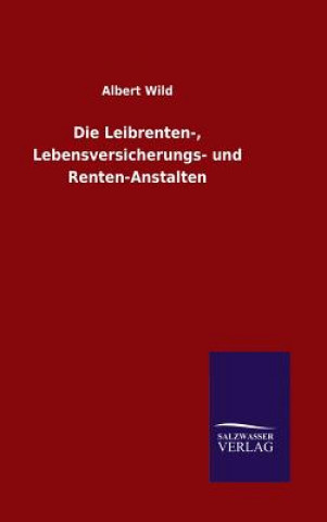 Книга Leibrenten-, Lebensversicherungs- und Renten-Anstalten Albert Wild