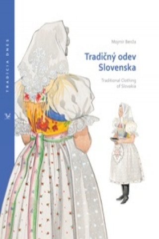 Kniha Tradičný odev Slovenska /Traditional Clothing of Slovakia Mojmír Benža