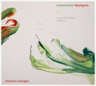 Hanganyagok Kristina Fuchs Röseligarte - Chansons Sauvages, 1 Audio-CD Kristina Fuchs