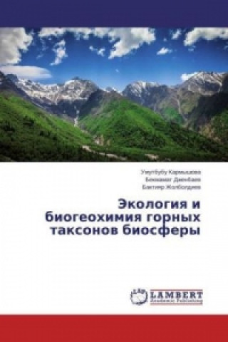 Kniha Jekologiya i biogeohimiya gornyh taxonov biosfery Umutbubu Karmyshova