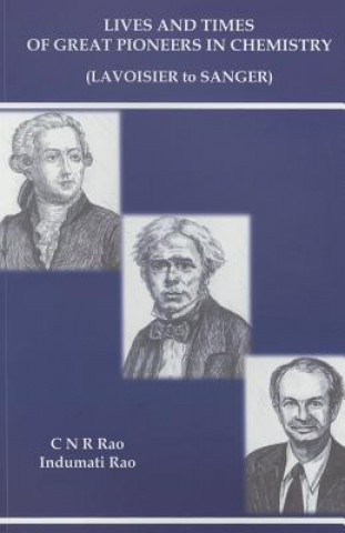 Книга Lives And Times Of Great Pioneers In Chemistry (Lavoisier To Sanger) C. N. R. Rao