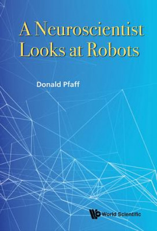 Kniha Neuroscientist Looks At Robots, A Donald W. Pfaff
