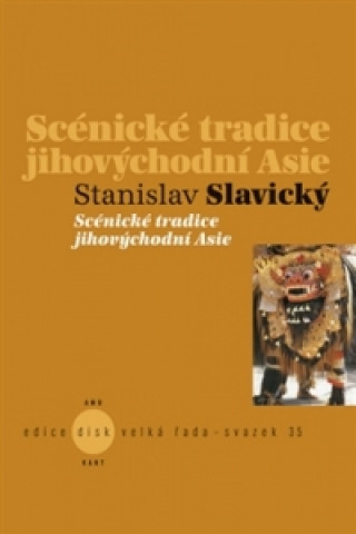Kniha Scénické tradice jihovýchodní Asie Stanislav Slavický