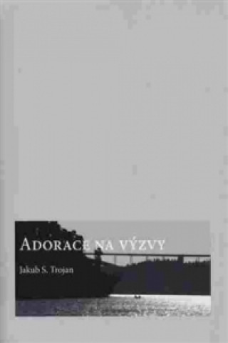 Könyv Adorace na výzvy Jakub S. Trojan