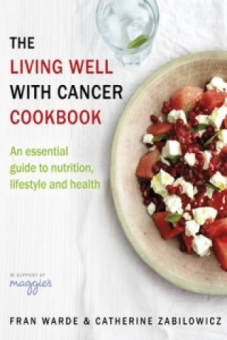 Книга Living Well With Cancer Cookbook Fran Warde