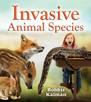 Kniha Invasive Animal Species Bobbie Kalman