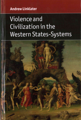 Kniha Violence and Civilization in the Western States-Systems Andrew Linklater