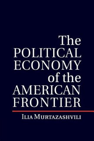 Carte Political Economy of the American Frontier Ilia Murtazashvili