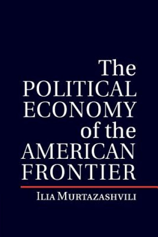 Knjiga Political Economy of the American Frontier Ilia Murtazashvili