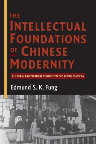 Carte Intellectual Foundations of Chinese Modernity Edmund S. K. Fung