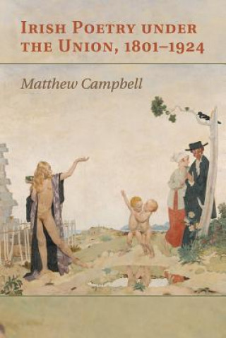 Könyv Irish Poetry under the Union, 1801-1924 Matthew Campbell