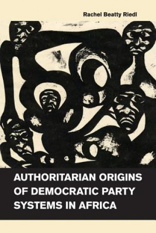 Carte Authoritarian Origins of Democratic Party Systems in Africa Rachel Beatty Riedl